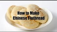 How to Make Chinese Flatbread (recipe)