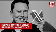 Twitter's Iconic Blue Bird Logo Replaced With 'X': What Is Elon Musk Up To? | What Is X.com | ET Now