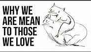 Why We Are Mean to Those We Love