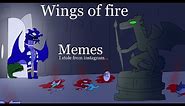 Wings of fire memes I stole from instagram part 2.....