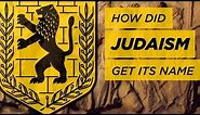 How Did Judaism Get Its Name?