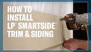 How To Install LP® SmartSide® Trim & Siding Products
