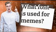 What font is used for memes?