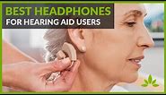 What Headphones are Good for Hearing Aids? How to Choose?