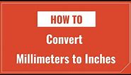 How to Convert Millimeters to Inches and Inches to Millimeters