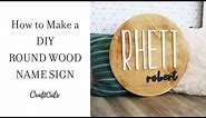 How To Make A DIY Round Wood Name Sign - Custom Nursery Sign | CraftCuts.com