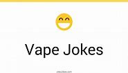 32  Vape Jokes And Funny Puns - JokoJokes