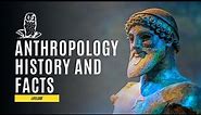 Anthropology | Definition, Meaning, Branches, History, & Facts