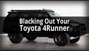 Ultimate Guide To Blacking Out Your Toyota 4Runner