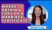 Where To Obtain A Copy Of A Marriage Certificate? - CountyOffice.org