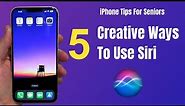 iPhone Tips for Seniors: 5 Creative Ways to Use Siri