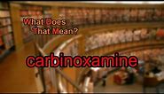 What does carbinoxamine mean?