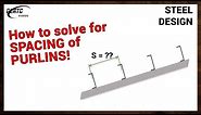 How to solve for SPACING of PURLINS! (Steel Design)