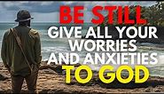 STOP WORRYING! The REAL Meaning Of "Be Still And Know That I Am God" (Christian Motivation)