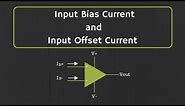 Op-Amp: Input Bias Current and Input Offset Current Explained