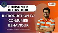 Introduction to Consumer Behaviour | Definition and Meaning of Consumer Behaviour | Class 1