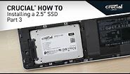 Part 3 of 4 - Installing a Crucial® 2.5" SSD: Install