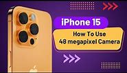 Unleashing the Power of 48MP iPhone 15 | how to use the full 48MP iPhone 15 camera