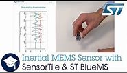 Inertial MEMS Sensors using the SensorTile and the ST BlueMS App