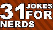 31 Jokes for NERDS!