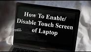 How To Disable/Enable Touch Screen of Laptop