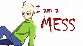I am a mess | MEME | Baldi's Basics