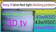 43W950c,43w950d,43w800D,43w800c Sony 5 time red biliking problem!! Sony 5 time blinking problem