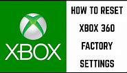 How to Reset Xbox 360 Factory Settings