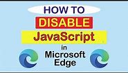 How To Disable JavaScript In The Microsoft Edge Web Browser ( PC )
