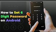 How to Setup Six Digit Passwords for Android Phone