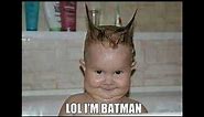 Lol i'm batman - Funny Baby Memes!!!