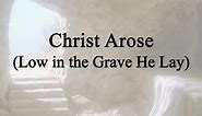 Christ Arose, Low in the Grave He Lay (Hymn Charts with Lyrics, Contemporary)