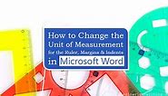 How to Change the Unit of Measurement for the Ruler, Margins, and Indents in Microsoft Word