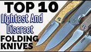 Top 10 Lightweight, Thin and Discreet edc Folding Knives