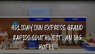 Holiday Inn Express Grand Rapids Southwest, an IHG Hotel Review - Grandville , United States of Amer