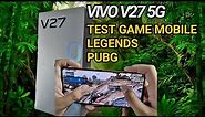 VIVO V27 5G TEST GAME MOBILE LEGENDS & PUBG