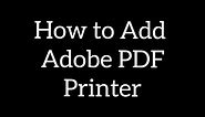 How to Add Adobe PDF Printer