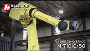 Testing Demo: FANUC M-710iC/50