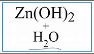 Equation for Zn(OH)2 + H2O (Zinc hydroxide + Water)