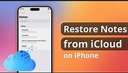 [3 Ways] How to Restore Notes on iPhone from iCloud 2023