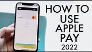 How To Use Apple Pay! (2022)