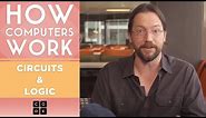 How Computers Work: Circuits & Logic