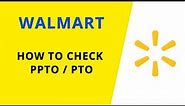Walmart - how to check PPTO