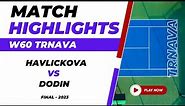 Tennis Match Highlights | OCEANE DODIN vs LUCIE HAVLICKOVA | ITF W60 Trnava Singles | | Final 2023