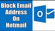 How To Block Email Address On Hotmail 2021 | Block Junk, Spam, Unwanted Email Address In Hotmail.com