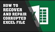 How to Recover and Repair Corrupted Excel File