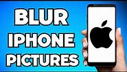 How To Blur Pictures On iPhone (2023 Guide)