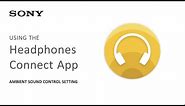 Sony | Headphone Connect App: Using the Ambient Sound Control Setting