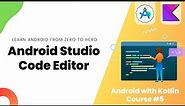 Android Studio Code Editor - Learn Android from Zero #5