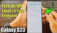 Galaxy S23's: How to Turn On/Off Swipe To Type Keyboard